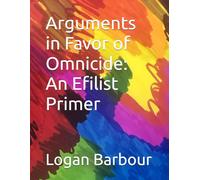 Arguments in Favor of Omnicide: An Efilist Primer