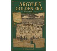 Argyle's Golden Era: An illustrated commentary on Plymouth Argyle’s 1951/2 and 1952/3 campaigns