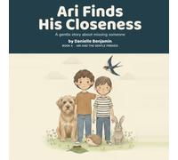 Ari Finds His Closeness: A Gentle Story About Missing Someone, Big Feelings, and Feeling Close from Far Away