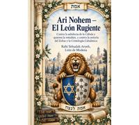 Ari Nohem: El León Rugiente: Contra la sabiduría de la Cábala, la autoría del Zohar y la Cristología Cabalística