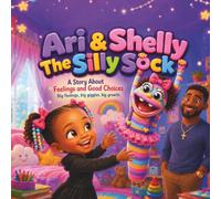 Ari & Shelly the silly Sock: A Story about feelings and good choices