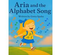 Aria and the Alphabet Song: A joyful ABC and activity adventure for kids ages 3- 8