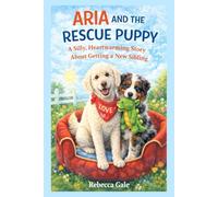 ARIA AND THE RESCUE PUPPY: A Silly, Heartwarming Story About Getting a New Sibling
