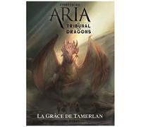Aria - Le Tribunal Des Dragons - Tome 1, La Grâce De Tamerlan