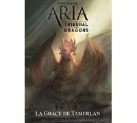 Aria - Le Tribunal Des Dragons - Tome 1, La Grâce De Tamerlan