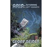Aria: Returning Left Luggage: Book Two of The ARIA Trilogy: Volume 2 - [Livre en VO] Geoff Nelder (Auteur)