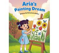 Aria’s Painting Dream: A Beautiful Story of Hard Work, Confidence, and Believing in Yourself | Storybook | For Kids From Age 3-7