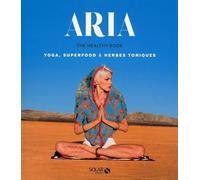 Aria, the healthy book: yoga, superfood & herbes magiques