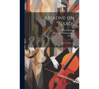 Ariadne On Naxos: Opera In One Act