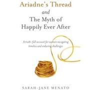 Ariadnes Thread and The Myth of Happily Ever After by SarahJane Menato Inconnu (Auteur)