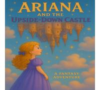 Ariana and the Upside-Down Castle: Illustrated Storybook for children