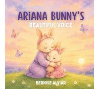 Ariana Bunny's Beautiful Voice: A Calming Autism-Friendly Bedtime Story for Gestalt Language Processors, Late Talkers, Speech Delay, and Every Child discovering their own way to communicate.