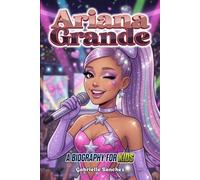 Ariana Grande: A Biography for Kids