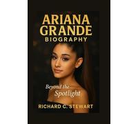 Ariana Grande Biography: Beyond the Spotlight
