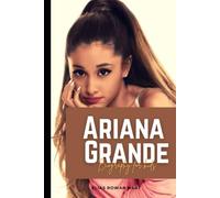 Ariana Grande Biography for kids: The Voice, the Star, and the Heart That Inspires Young Readers