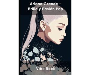 Ariana Grande - Brillo y Pasión Pop
