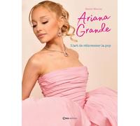 Ariana Grande - L'art de réinventer la pop