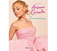 Ariana Grande - L'art de réinventer la pop - Emilie Murray - Casa - broché - Biographie