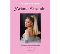 Ariana Grande - L'Histoire d'une Icône mode Caroline Young (Auteur), Gwendoline Grollemund (Traduction)