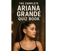 Ariana Grande: The Complete Quiz Book