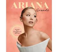 Ariana Grande: The Rise of a Dangerous Woman