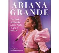 Ariana Grande The Stories Behind the Songs, Tours and Rise of an Icon - Emily Zemler - Cassell - ebook (ePub) - Livre