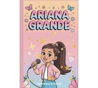 ARIANA GRANDE: The Voice That Reached the Stars - How a Young Girl From Florida Became a Pop Superstar