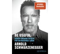 Ariane Böckler Arnold Schwarzeneg Be Useful: Sieben einfache Regeln für (Poche)