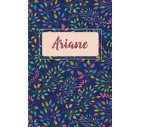Ariane: Cahier personnalisé avec prénom Ariane | Cadeau d'anniversaire pour fille, femme, maman, sœur ... | Feuilles d'arbre | 110 pages lignée, Petit Format 6x9 pouces (15,24 x 22,86 cm)