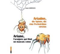 Ariane l'araignée qui filait mauvais coton / Ariadne, die Spinne, die eine Pechsträhne stickte Jean Greisch (Auteur)