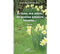 Ariane, ma mère, de quelles amours blessée Anne-Marie Drouin-Hans (Auteur)