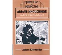 Ariane Mnouchkine and the Theatre du Soleil, Directors in Perspective Adrian Kiernander (Auteur)