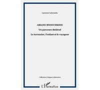 Ariane mnouchkine Un parcours théâtral - Le terrassier, l'enfant et le voyageur - Laurence Labrouche - L'harmattan - broché - Livre