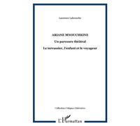 Ariane mnouchkine Un parcours théâtral - Le terrassier, l'enfant et le voyageur - Laurence Labrouche - L'harmattan - broché - Livre