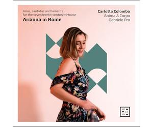 Arianna in Rome. Arias, Cantatas and Laments for the Seventeenth-Century Virtuose