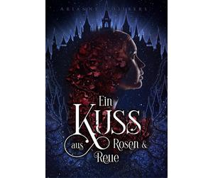 Arianne L. Silb Ein Kuss aus Rosen und Reue: Das epische Finale der berü (Poche)