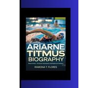ARIARNE TITMUS BIOGRAPHY: Waves of Glory - The Power, Perseverance, and Passion of a Champion