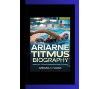 ARIARNE TITMUS BIOGRAPHY: Waves of Glory - The Power, Perseverance, and Passion of a Champion
