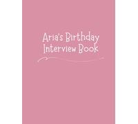 Aria's Birthday Interview Book: 18 Years of Questions, Memories & Letters from Mum & Dad: Perfect Baby Shower or First Birthday Gift with Photo Pages for Kids Ages 1-18