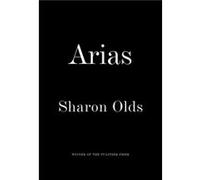 Arias by Sharon Olds Sharon Olds (Auteur)