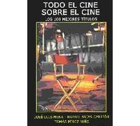Arias Carrión, R: Todo El Cine Sobre El Cine : Los 100 Mejor