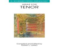 Arias For Tenor G. Schirmer Opera Anthology Classical Opera Sheet Music For Tenor Singers Vocal Collection With Piano Accompaniment Essential Repertoire For Performers And Students