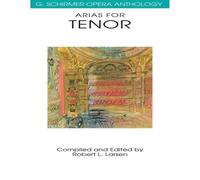 Arias For Tenor G. Schirmer Opera Anthology Classical Opera Sheet Music For Tenor Singers Vocal Collection With Piano Accompaniment Essential Repertoire For Performers And Students