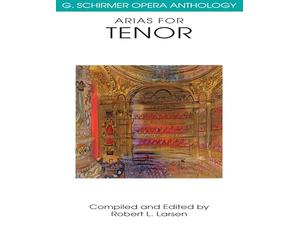 Arias for Tenor: Recueil de partitions pour voix de ténor et piano | Anthologie de 34 airs d'opéra classiques éditée par Robert L. Larsen | Collection vocale | Mozart Verdi Puccini