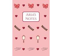 Aria's Notes: Aria, Hair, Accessories, Bows, Pink, Notebook, Notepad, Writing book, Birthday, Christmas, Stocking Stuffer, Paperback, 100 Pages, Wide ruled