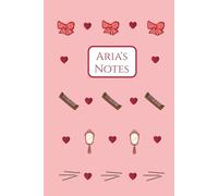 Aria's Notes: Aria, Hair, Accessories, Bows, Pink, Notebook, Notepad, Writing book, Birthday, Christmas, Stocking Stuffer, Hardback, 100 Pages, Wide ruled