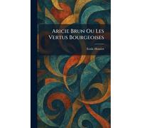 Aricie Brun Ou Les Vertus Bourgeoises