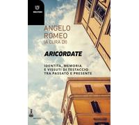 Aricordate. Identità, memoria e vissuti di Testaccio tra passato e presente