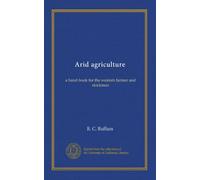 Arid agriculture: a hand-book for the western farmer and stockman