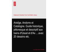 ArieÌge, Andorre et Catalogne. Guide historique, pittoresque et descriptif aux bains d'Ussat et d'Ax ... avec 20 dessins etc.